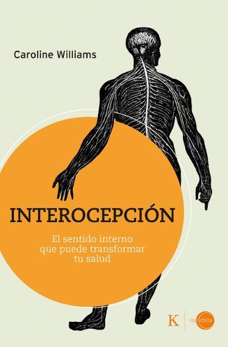 Cover image for Interocepcion: El Sentido Interno Que Puede Transformar Tu Salud / Inner Sense: How the New Science of Interoception Can Transform Your Health