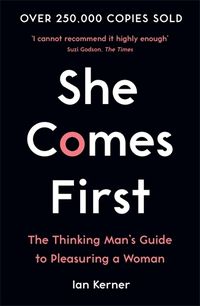 Cover image for She Comes First: The Thinking Man's Guide to Pleasuring a Woman