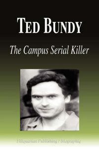 Cover image for Ted Bundy - The Campus Serial Killer (Biography)