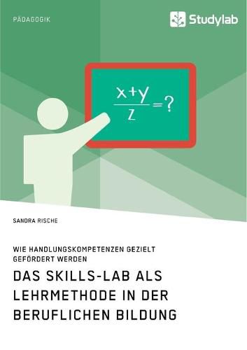 Cover image for Das Skills-Lab als Lehrmethode in der beruflichen Bildung. Wie Handlungskompetenzen gezielt gefoerdert werden