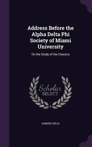 Address Before the Alpha Delta Phi Society of Miami University: On the Study of the Classics