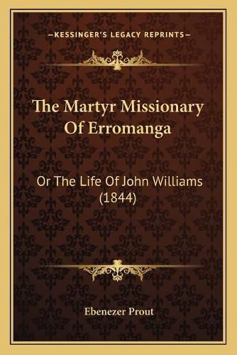 Cover image for The Martyr Missionary of Erromanga: Or the Life of John Williams (1844)