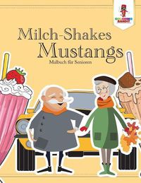 Cover image for Milch-Shakes, Mustangs: Malbuch fur Senioren