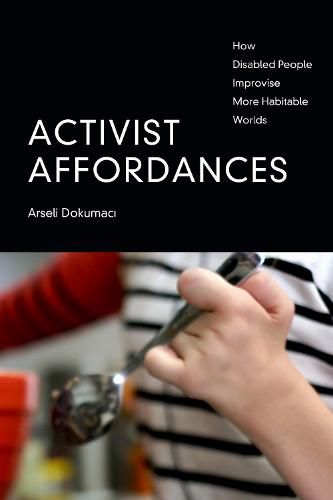 Cover image for Activist Affordances: How Disabled People Improvise More Habitable Worlds
