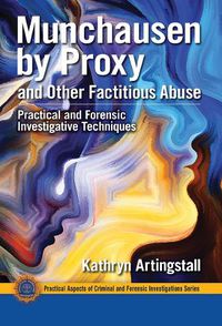 Cover image for Munchausen by Proxy and Other Factitious Abuse: Practical and Forensic Investigative Techniques