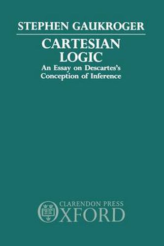 Cover image for Cartesian Logic: An Essay on Descartes's Conception of Inference