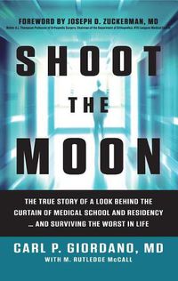 Cover image for Shoot the Moon: The True Story of a Look Behind the Curtain of Medical School and Residency...and Surviving the Worst in Life