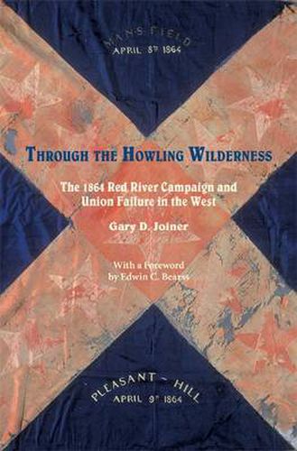 Cover image for Through the Howling Wilderness: The 1864 Red River Campaign and Union Failure in the West