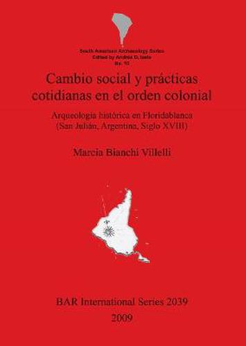 Cover image for Cambio social y practicas cotidianas en el orden colonial.: Arqueologia historica en Floridablanca (San Julian, Argentina, Siglo XVIII)