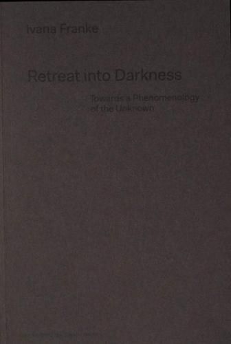 Retreat into DarknessRetreat into Darkness: Towards a Phenomenology of the Unknown