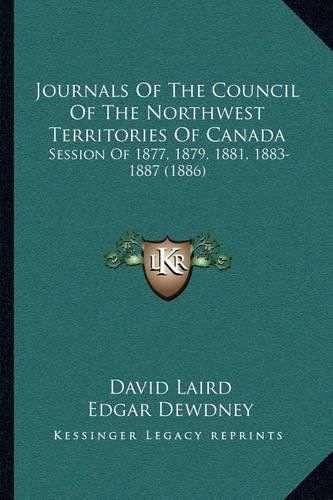 Journals of the Council of the Northwest Territories of Canada: Session of 1877, 1879, 1881, 1883-1887 (1886)