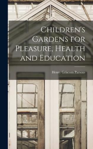 Children's Gardens for Pleasure, Health and Education