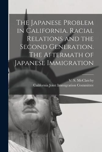 Cover image for The Japanese Problem in California. Racial Relations and the Second Generation. The Aftermath of Japanese Immigration