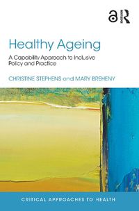 Cover image for Healthy Ageing: A Capability Approach to Inclusive Policy and Practice