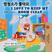 Cover image for I Love to Keep My Room Clean (Korean English Bilingual Book)