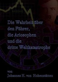 Cover image for Die Wahrheit uber den Fuhrer, die Ariosophen und die dritte Weltkatastrophe