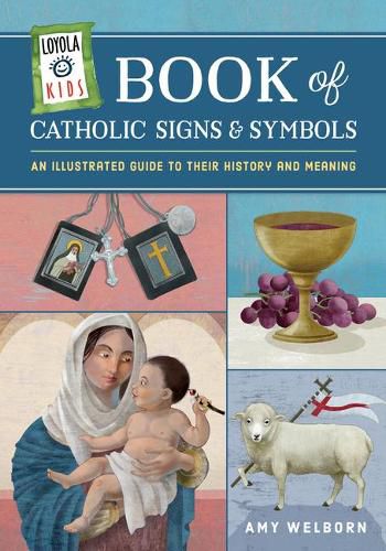 Cover image for Loyola Kids Book of Catholic Signs & Symbols: An Illustrated Guide to Their History and Meaning