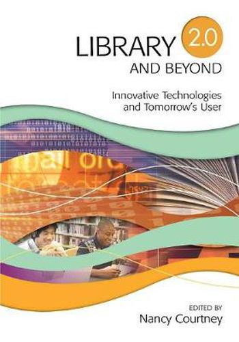 Cover image for Library 2.0 and Beyond: Innovative Technologies and Tomorrow's User