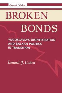 Cover image for Broken Bonds: Yugoslavia's Disintegration And Balkan Politics In Transition, Second Edition