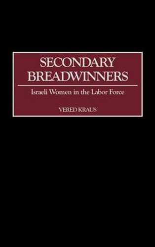 Cover image for Secondary Breadwinners: Israeli Women in the Labor Force