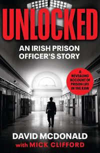 Cover image for Unlocked: An Irish Prison Officer's Story