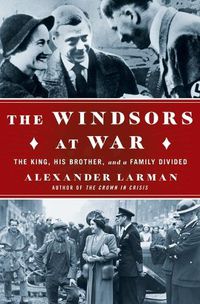 Cover image for The Windsors at War: The King, His Brother, and a Family Divided