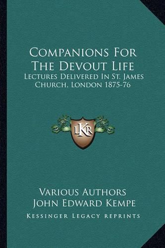 Cover image for Companions for the Devout Life: Lectures Delivered in St. James Church, London 1875-76