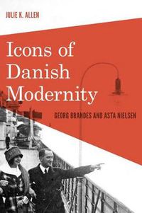 Cover image for Icons of Danish Modernity: Georg Brandes and Asta Nielsen