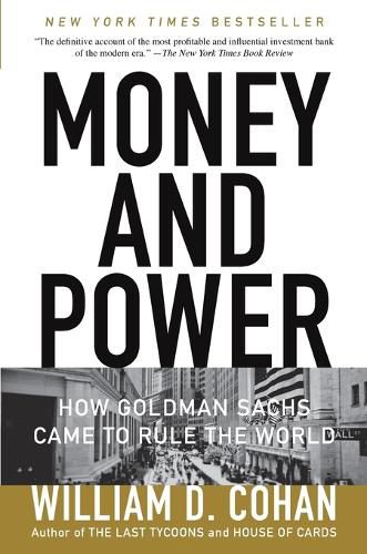 Cover image for Money and Power: How Goldman Sachs Came to Rule the World