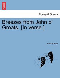 Cover image for Breezes from John O' Groats. [In Verse.]
