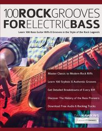 Cover image for 100 Rock Grooves for Electric Bass: Learn 100 Bass Guitar Riffs & Grooves in the Style of the Rock Legends