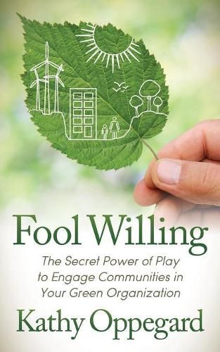 Cover image for Fool Willing: The Secret Power of Play to Engage Communities in Your Green Organization