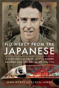 Cover image for No Mercy from the Japanese: A Survivor's Account of the Burma Railway and the Hellships 1942-1945