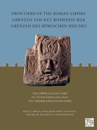 Cover image for Frontiers of the Roman Empire: The Lower German Limes: Grenzen van het Romeinse Rijk: De Nedergermaanse Limes / Grenzen des Roemischen Reiches: Der Niedergermanische Limes