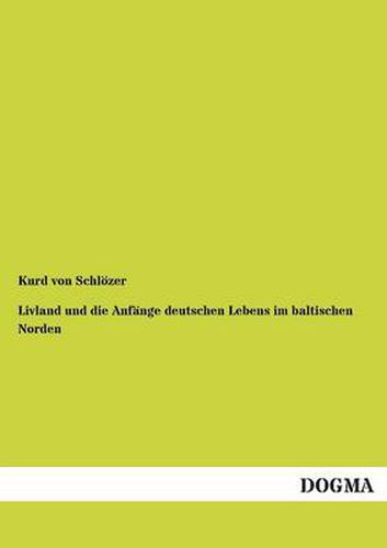 Cover image for Livland und die Anfange deutschen Lebens im baltischen Norden
