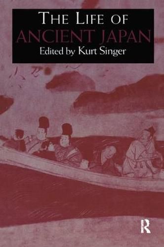 Cover image for The Life of Ancient Japan: Selected Contemporary Texts Illustrating Social Life and Ideals before the Era of Seclusion