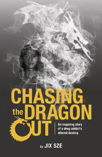 Cover image for Chasing the Dragon Out: An Inspiring Story of a Drug Addict's Altered Destiny