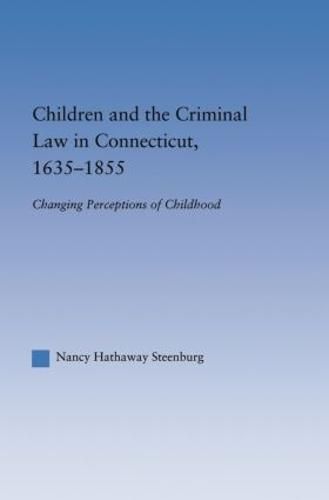 Cover image for Children and the Criminal Law in Connecticut, 1635-1855: Changing Perceptions of Childhood