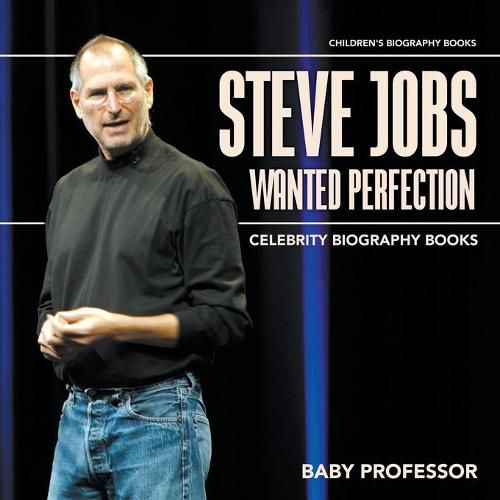 Cover image for Steve Jobs Wanted Perfection - Celebrity Biography Books Children's Biography Books