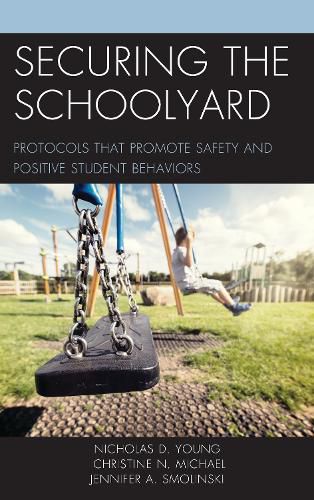 Securing the Schoolyard: Protocols that Promote Safety and Positive Student Behaviors