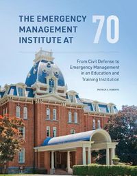 Cover image for The Emergency Management Institute at 70