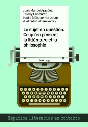 Cover image for Le Sujet En Question. Ce Qu'en Pensent La Litterature Et La Philosophie: El Sujeto En Cuestion. Lo Que Piensan La Literatura Y La Filosofia