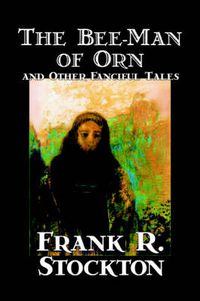 Cover image for The Bee-Man of Orn and Other Fanciful Tales