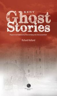 Cover image for Kent Ghost Stories: Shiver Your Way Around Kent