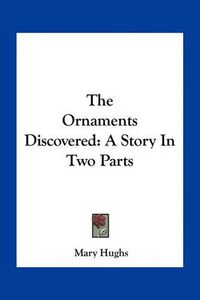 Cover image for The Ornaments Discovered: A Story in Two Parts