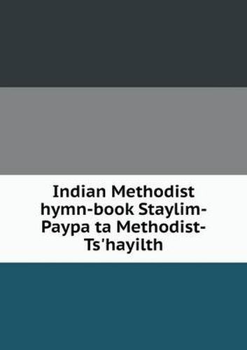 Cover image for Indian Methodist hymn-book Staylim-Paypa ta Methodist-Ts'hayilth