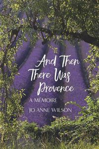 Cover image for And Then There Was Provence: A Memoire