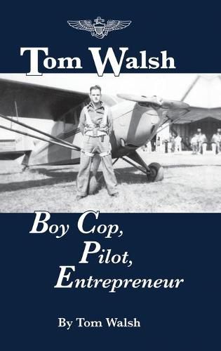 Cover image for Tom Walsh: Boy Cop, Pilot, Entrepreneur