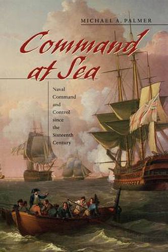 Cover image for Command at Sea: Naval Command and Control since the Sixteenth Century