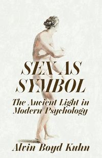 Cover image for Sex As Symbol: The Ancient Light in Modern Psychology